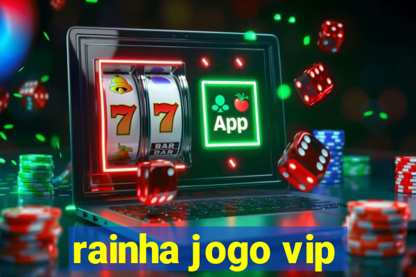 rainha jogo vip